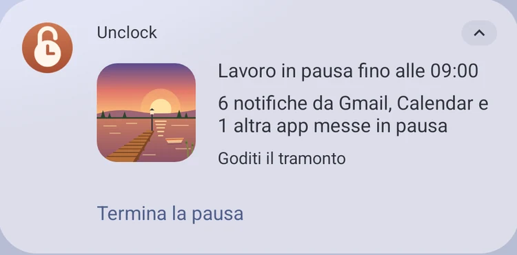 Notifica di Unclock: Lavoro in pausa fino alle 09:00. 6 notifiche da Gmail, Calendar e 1 altra app messe in pausa. Goditi il tramonto. Pulsante Termina la pausa.